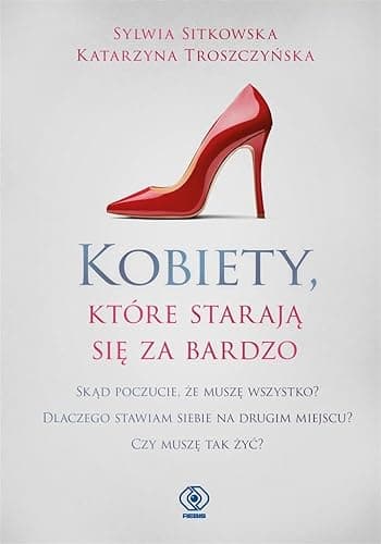 KOBIETY, KTÓRE STARAJĄ SIĘ ZA BARDZO