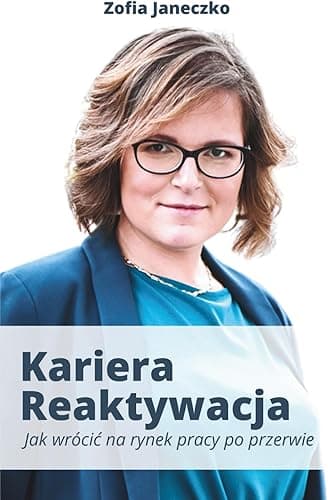 Kariera. Reaktywacja. Jak wrócić na rynek pracy po przerwie.: Powrót na rynek pracy | Reaktywacja kariery | Rekrutacja kobiet | Rozpoczęcie kariery ... listu motywacyjnego | Jak czytac oferty pracy