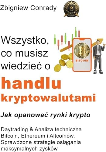 Wszystko, co musisz wiedzieć o handlu kryptowalutami - Daytrading i Analiza Techniczna Bitcoin, Ethereum, Altcoin: Sprawdzone strategie osiągania maksymalnych zysków