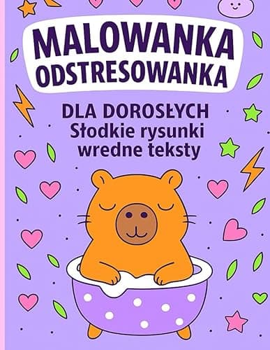 Malowanka odstresowanka dla dorosłych: Słodkie rysunki. Wredne teksty.