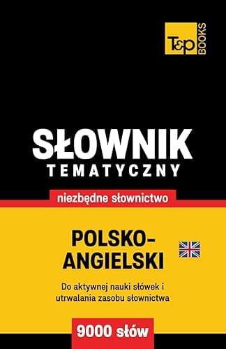 Polsko-angielski brytyjski słownik tematyczny 9000 słów