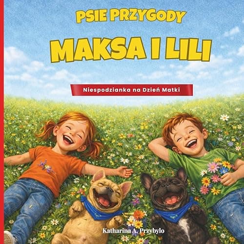 Psie przygody Maksa i Lili – Niespodzianka na Dzień Matki: Zabawne historie o dwóch buldożkach francuskich – książka dla dzieci (3–7 lat)