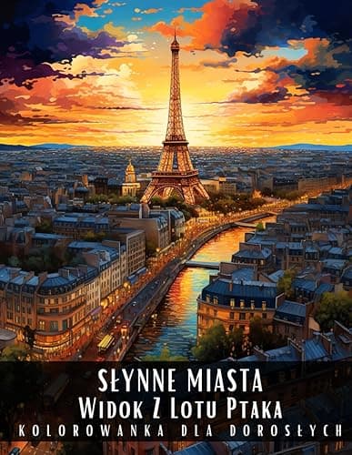 Kolorowanka dla Dorosłych Słynne Miasta Widok Z Lotu Ptaka: Antystresowa Relaksująca Realistyczna Książka do Kolorowania Przedstawiająca ... - 50 Stron z Rysunkami Do Pokolorowania