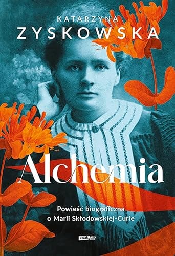 ALCHEMIA. POWIEŚĆ BIOGRAFICZNA O MARII SKŁODOWSKIE