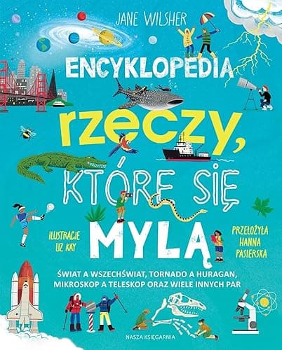 Encyklopedia rzeczy, które się mylą. Świat a wszechświat, tornado a huragan, mikroskop a teleskop oraz wiele innych par