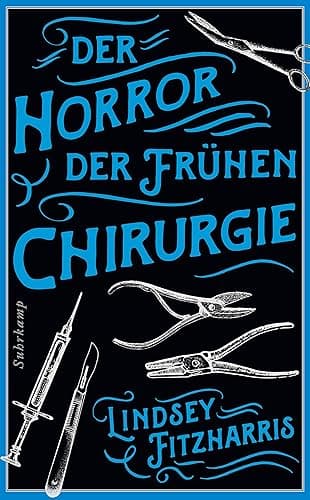 Der Horror der frühen Chirurgie: Von der Autorin des Bestsellers »Der Horror der frühen Medizin«: 5279