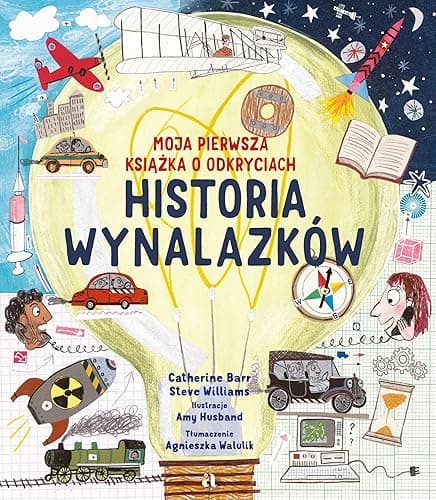 HISTORIA WYNALAZKÓW. MOJA PIERWSZA KSIĄŻKA O: Moja pierwsza książka o odkryciach