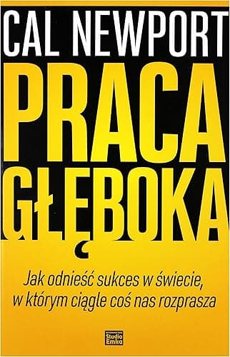 Praca gleboka: Jak odnieść sukces w świecie, w którym ciągle coś nas rozprasza